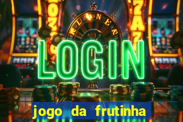 jogo da frutinha de ganhar dinheiro